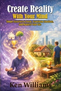 Create Reality With Your Mind