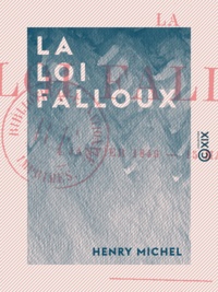 Henry Michel - La Loi Falloux - 4 janvier 1849 - 15 mars 1850.