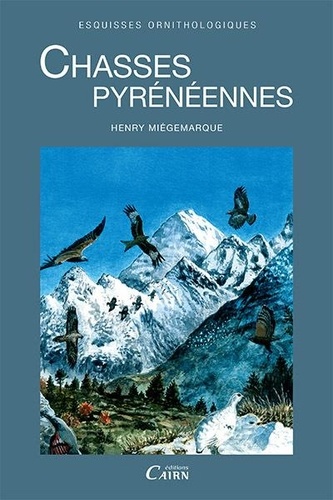 Henry Miégemarque - Chasses pyrénéennes - Esquisses ornithologiques.