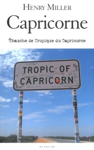 Henry Miller - Capricorne - Ebauche de Tropique du Capricorne.