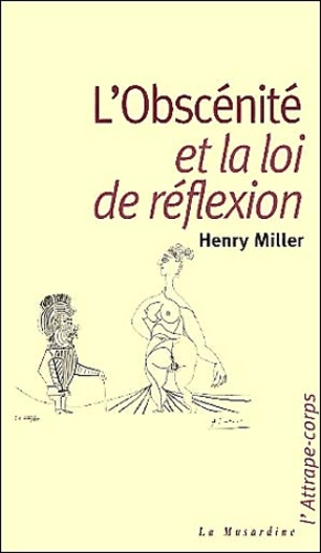 Henry Miller - L'Obscenite Et La Loi De Reflexion.