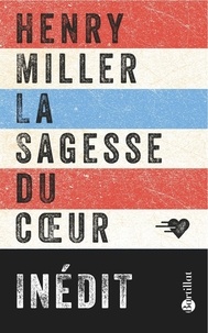 Henry Miller - La sagesse du coeur.