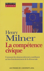 Henry Milner - La compétence civique - Comment les citoyens informés contribuent au bon fonctionnement de la démocratie.