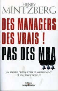 Henry Mintzberg - Des managers, des vrais ! Pas des MBA - Un regard critique sur le management et son enseignement.