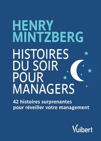 Henry Mintzberg et Jean-Loup Lansac - Histoires du soir pour Managers - 42 histoires surprenantes pour réveiller votre management.