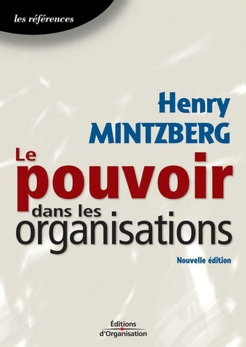 Henry Mintzberg - Le pouvoir dans les organisations.