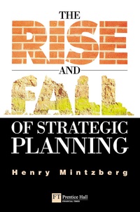 Henry Mintzberg - The Rise and Fall of Strategic Planning.