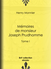 Henry Monnier - Mémoires de monsieur Joseph Prudhomme - Tome I.