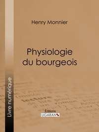  Henry Monnier et  Ligaran - Physiologie du bourgeois.