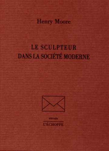 Henry Moore - Le sculpteur dans la société moderne.