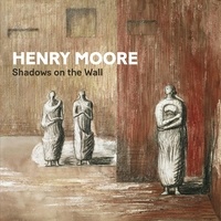 Penelope Curtis - Henry Moore - Shadows on the Wall.