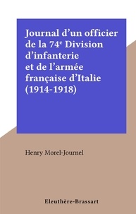 Henry Morel-Journel - Journal d'un officier de la 74e Division d'infanterie et de l'armée française d'Italie (1914-1918).