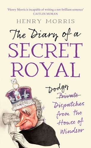 Henry Morris - The Diary of a Secret Royal.