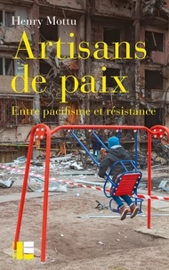 Henry Mottu - Artisans de paix - Entre pacifisme et résistance.