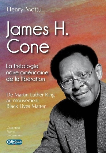 James H. Cone. La théologie noire américaine de la libération. De Martin Luther King à Black Lives Matter