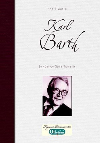 Karl Barth Le 'Oui' de Dieu à l'humanité
