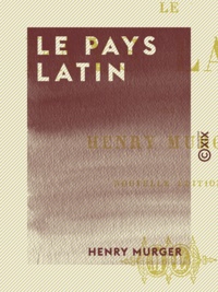 Henry Murger - Le Pays latin.