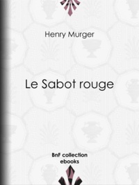 Henry Murger - Le Sabot rouge.