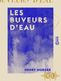 Henry Murger - Les Buveurs d'eau.