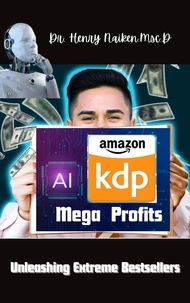  Henry Naiken - AI Mega Profits Unleashing Extreme Bestsellers.