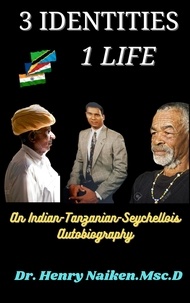  Henry Naiken - Three Identities, One Life: An Indian-Tanzanian-Seychellois Autobiography.