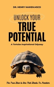  Henry Naiken - Unlock Your True Potential A Tortoise Inspirational Odyssey.
