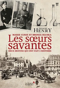 Les Sours savantes. Marie Curie et Bronia Dluska, deux destins qui ont fait l'histoire