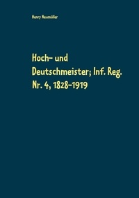Henry Neumüller - Hoch- und Deutschmeister; Inf. Reg. Nr. 4, 1828-1919.