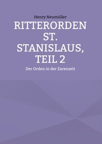 Henry Neumüller - Ritterorden St. Stanislaus, Teil 2 - Der Orden in der Zarenzeit.