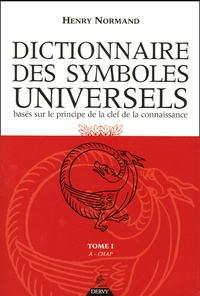 Henry Normand - Dictionnaire des symboles universels basés sur le principe de la clef de la connaissance - Tome 1, A-Chapelet.