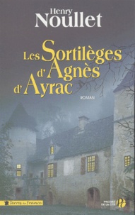 Henry Noullet - Les Sortilèges d'Agnès d'Ayrac.