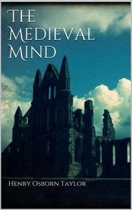 Henry Osborn Taylor - The Medieval Mind.