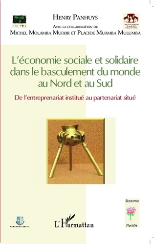 Henry Panhuys et Michel Molamba Mudjir - L'économie sociale et solidaire dans le basculement du monde au Nord et au Sud - De l'entreprenariat institué au partenariat situé.