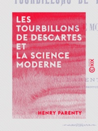 Henry Parenty - Les Tourbillons de Descartes et la science moderne.