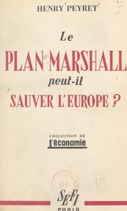 Henry Peyret - Le plan Marshall peut-il sauver l'Europe ?.