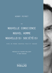 Henry Peyret - Nouvelle conscience, nouvel homme, nouvelle(s) société(s) - vers un monde nouveau positif engagé.