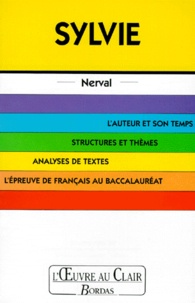 Henry-Pierre Blottier et Gérard de Nerval - Sylvie. L'Auteur Et Son Temps, Structures Et Themes, Analyses De Textes, L'Epreuve De Francais Au Baccalaureat.