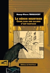Henry-Pierre Troussicot - Le héron meurtrier - Crime dans une galerie d'art nantaise.