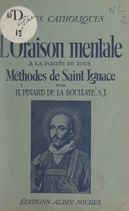 Henry Pinard de la Boullaye et Omer Englebert - L'oraison mentale à la portée de tous - Méthodes de Saint Ignace.