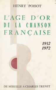 Henry Poisot et Jean Marizy - L'âge d'or de la chanson française - 1932-1972, de Mireille à Charles Trenet.