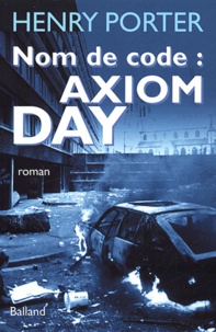 Henry Porter - Nom de code : Axiom Day.