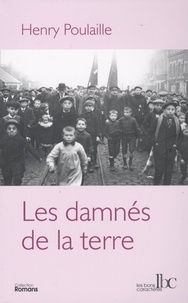 Henry Poulaille - Les damnés de la terre - 1906-1910.