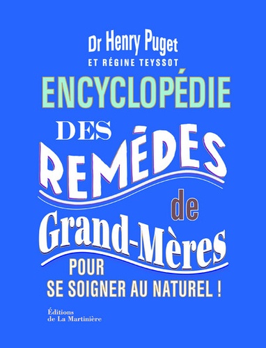 Henry Puget - Encyclopédie des remèdes de grands-mères - Pour se soigner au naturel !.