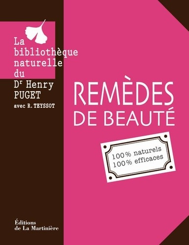 Henry Puget et Régine Teyssot - Remèdes de beauté - 100% naturels 100% efficaces.