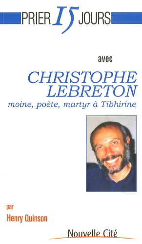 Henry Quinson - Christophe Lebreton - Moine, poète, martyr à Tibhirine.