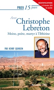 Henry Quinson - Prier 15 jours avec Christophe Lebreton - Moine, poète, martyr à Tibhirine.