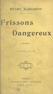 Henry Rabusson - Frissons dangereux.