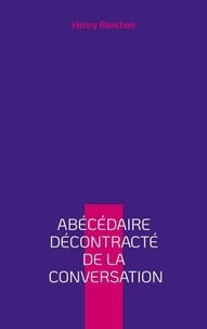 Rechercher et télécharger des ebooks pdf Abécédaire décontracté de la conversation par Henry Ranchon (Litterature Francaise)