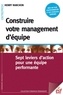 Henry Ranchon - Construire votre management d'équipe - Sept leviers d'action pour une équipe performante.