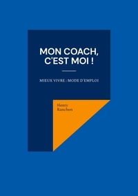 Henry Ranchon - Mon coach, c'est Moi ! - Mieux vivre : Mode d'emploi.